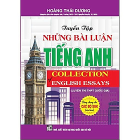 Sách - Tuyển Tập Những Bài Nghị Luận Tiếng Anh - Collection Of English Essays - Luyện Thi THPT Quốc Gia - Hồng Ân