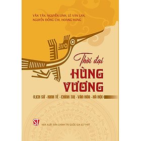 Thời đại Hùng Vương (Lịch sử - Kinh tế - Chính trị - Văn hóa - Xã hội) bản in 2025