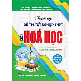 Tuyển tập đề thi tốt nghiệp THPT môn hóa học (Cấu trúc đề thi 2025) - HA