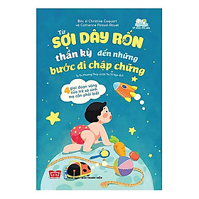 Cuốn Sách Để Trở Thành Cha Mẹ Giỏi: Từ Sợi Dây Rốn Thần Kỳ Đến Những Bước Đi Chập Chững - 4 Giai Đoạn Vàng Của Trẻ Sơ Sinh Mẹ Cần Phải Biết