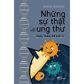 Những sự thật về ung thư - Hiểu thêm để bớt lo - Bản Quyền