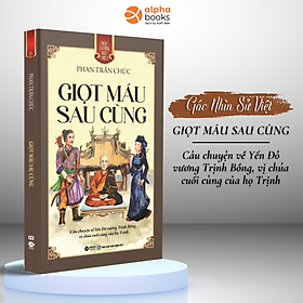 Combo/Lẻ Góc Nhìn Sử Việt: Cao Bá Quát + Việt Hoa Bang Giao Sử + Bánh Xe Khứ Quốc + Giọt Máu Sau Cùng + Lương Ngọc Quyến + Nguyễn Tri Phương