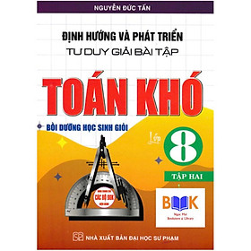 Định Hướng Và Phát Triển Tư Duy Giải Bài Tập Toán Khó Bồi Dưỡng Học Sinh Giỏi Lớp 8 Tập 2 -HA
