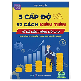 Sách 5 cấp độ và 32 cách kiếm tiên Từ dễ đến trình độ cao Gia tăng thu nhập ngay sau khi áp dụng!