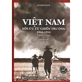 Việt Nam Hồi Ức Từ Chiến Trường 1946-1954 - Guerre Morte (Sách ảnh) - J.P. Dannaud