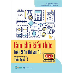Làm Chủ Kiến Thức Toán Lớp 9 Ôn Thi Vào Lớp 10 - Phần Đại Số
