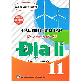 Sách - Câu Hỏi Và Bài Tập Bồi Dưỡng Học Sinh Giỏi Địa Lí 11 (Dùng Chung Cho Các Bộ SGK Hiện Hành) - HA