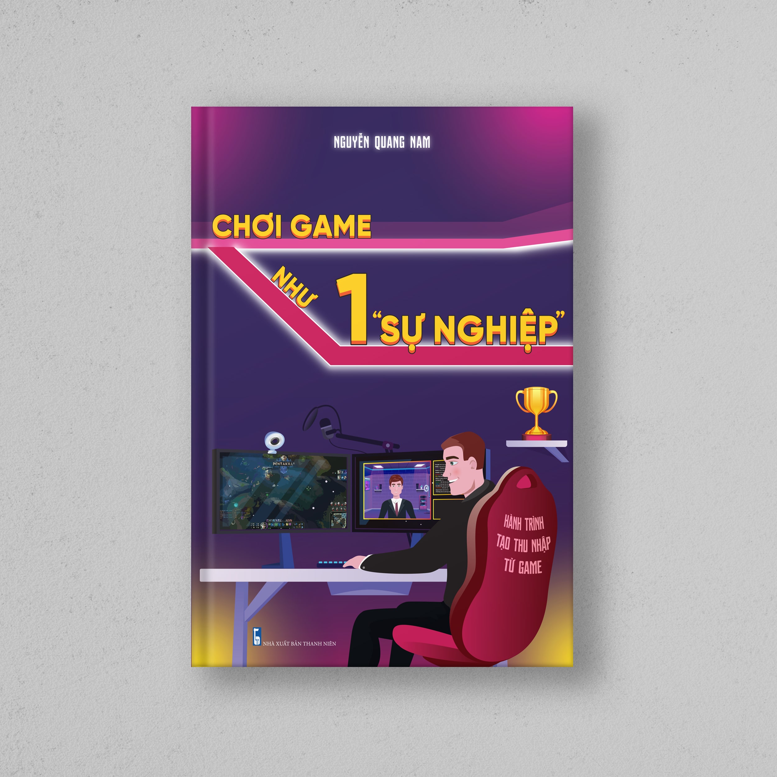 Cuốn Sách: Chơi Game Như Một "Sự Nghiệp" - Tác Giả Nguyễn Quang Nam
