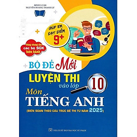 Bộ Đề Luyện Thi Vào Lớp 10 Môn Tiếng Anh Cấu Trúc 2025 (Dùng chung cho các bộ SGK) -HA