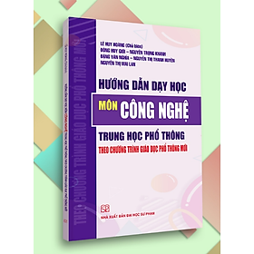 Sách - Hướng Dẫn Dạy Học Môn Công Nghệ Trung Học Phổ Thông Theo Chương Trình Giáo Dục Phổ Thông Mới