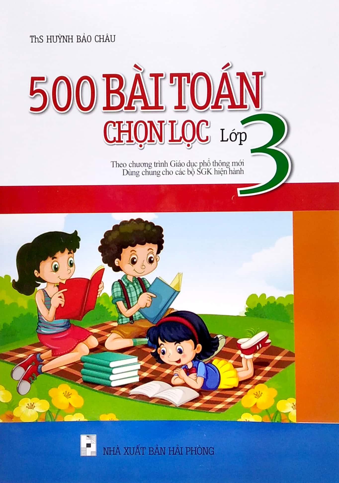 500 Bài Toán Chọn Lọc Lớp 3 (Theo Chương Trình Giáo Dục Phổ Thông Mới)