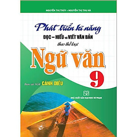 Sách - Phát Triển Kĩ Năng Đọc Hiểu Và Viết Văn Bản Theo Thể Loại - Ngữ Văn Lớp 9 - Bám Sát SGK Cánh Diều- Hồng Ân