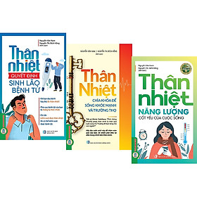 Sách - Combo 3 cuốn Thân Nhiệt : Năng Lượng Cốt Yếu Của Sự Sống - Chìa Khóa Để Sống Khỏe Mạnh Và Trường Thọ - Quyết Định Sinh Lão Bệnh Tử