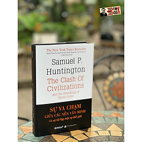 (Bìa cứng, tái bản 2023) SỰ VA CHẠM GIỮA CÁC NỀN VĂN MINH VÀ SỰ TÁI LẬP TRẬT TỰ THẾ GIỚI - Samuel P Hungtington – Omegaplus - NXB Tri Thức