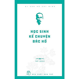 Học Sinh Kể Chuyện Bác Hồ