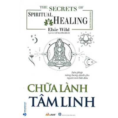 Chữa Lành Tâm Linh (Liệu pháp năng lượng dành cho người mới bắt đầu) - Elsie Wild; Lê Nguyễn Yến Vy dịch