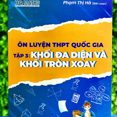 Ôn luyện THPT quốc gia tập 3 Khối Đa Diện Và Khối Tròn Xoay