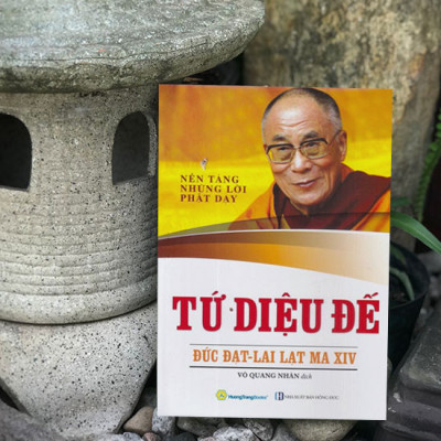 Tứ Diệu Đế (Nền Tảng Những Lời Phật Dạy) - Đức Đạt-Lai Lạt Ma XIV - Võ Quang Nhân dịch - (bìa mềm)