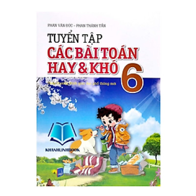 Sách - Tuyển Tập Các Bài Toán Hay Và Khó 6 - Theo Chương Trình GDPT Mới