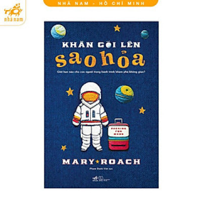 Sách - Khăn gói lên sao Hỏa: Giới hạn nào cho con người trong hành trình khám phá không gian (Nhã Nam HCM)