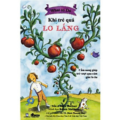 Khi Trẻ quá Lo Lắng - Cẩm nang giúp trẻ vượt qua cảm giác lo âu