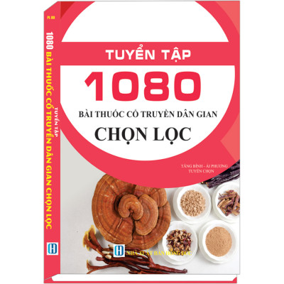 Tuyển Tập 1080 Bài Thuốc Cổ Truyền Dân Gian Chọn Lọc