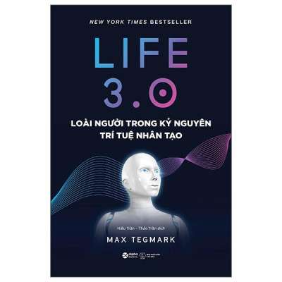 Sách - Life 3.0 - Loài Người Trong Kỷ Nguyên Trí Tuệ Nhân Tạo