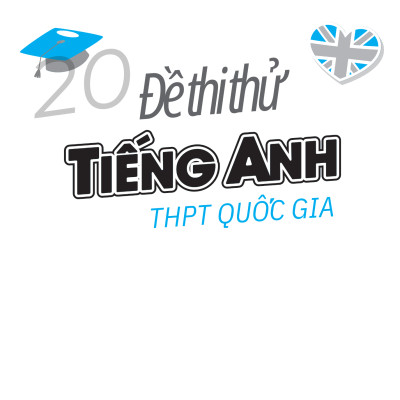 Sách 20 Đề Thi Thử Tiếng Anh Thpt Quốc Gia  Theo Chương Trình Giáo Dục Phổ Thông Mới (có Đáp Án)