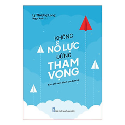 Kim chỉ nam dành cho bạn trẻ - Không nỗ lực đừng tham vọng