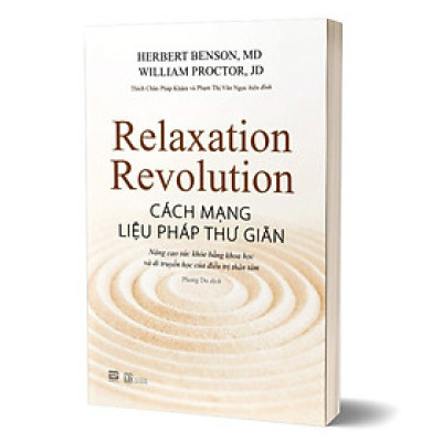 CÁCH MẠNG LIỆU PHÁP THƯ GIÃN - Herbert Benson, MD và William Proctor, JD - Phong Du dịch - (bìa mềm)