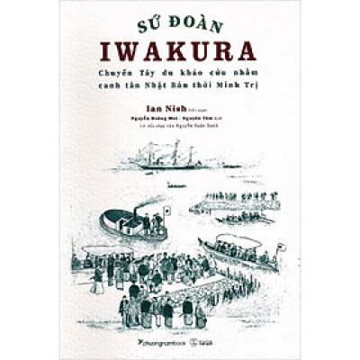 Sứ Đoàn Iwakura - Ian Nish - Nguyễn Hoàng Mai & Nguyên Tâm dịch - (bìa mềm)
