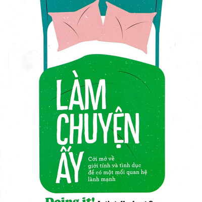 Làm chuyện ấy: Cởi mở về giới tính và tình dục để có một mối quan hệ lành mạnh (Hannah Witton) (Nhã Nam)