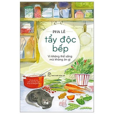 Tẩy Độc Bếp - Vì Không Thể Sống Mà Không Ăn Gì - Bản Quyền