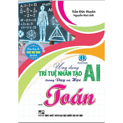 Sách - Ứng Dụng Trí Tuệ Nhân Tạo AI Trong Dạy Và Học Môn Toán (Dành Cho Giáo Viên Và Học Sinh)
