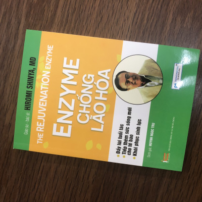 Enzyme Chống Lão Hoá - Đẩy Lùi Tuổi Tác - Tiếp Thêm Sức Sống Mới - Khôi Phục Sinh Lực (Tái Bản)
