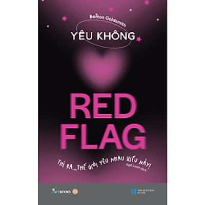 Sách Khám Phá Tâm Lý Học Tuổi Teen: YÊU KHÔNG RED FLAG - Thì Ra… Thế Giới Yêu Nhau Kiểu Này!