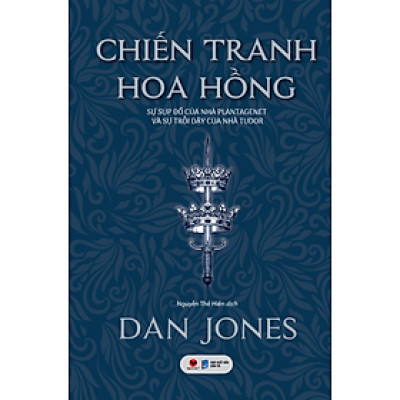 (Bìa cứng áo ôm) CHIẾN TRANH HOA HỒNG – Dan Jones - Nguyễn Thế Hiền dịch -Bách Việt