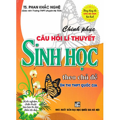 Chinh Phục Câu Hỏi Lí Thuyết Sinh Học Theo Chủ Đề Ôn Thi THPT Quốc Gia (Dùng Chung Cho Các Bộ SGK Hiện Hành) 