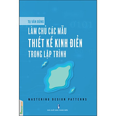 Làm Chủ Các Mẫu Thiết Kế Kinh Điển Trong Lập Trình (Mastering Design Patterns)