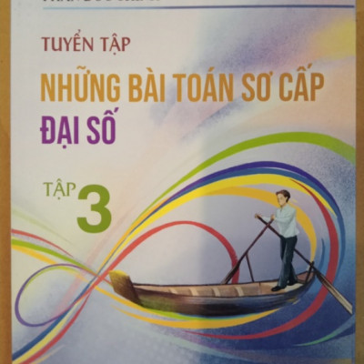 Sách - Tuyển tập những bài toán sơ cấp đại số Tập 3