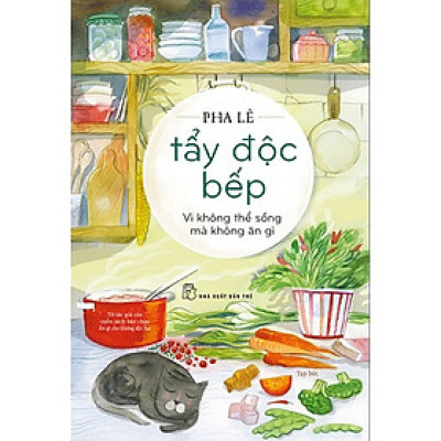 Tẩy Độc Bếp: Vì Không Thể Sống Mà Không Ăn Gì