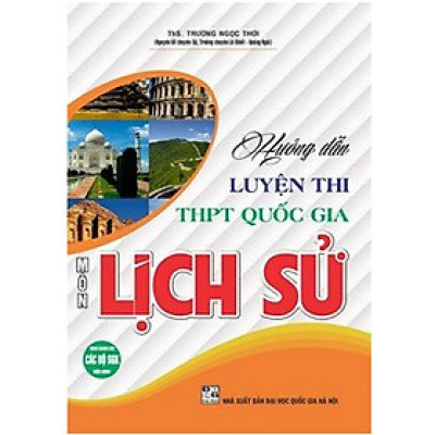 Sách - Hướng dẫn luyện thi THPT Quốc gia môn Lịch sử (dùng chung cho các bộ SGK hiện hành) HA