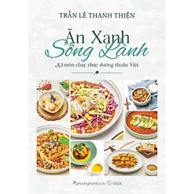 Ăn xanh sống lành: 33 món chay thực dưỡng thuần Việt