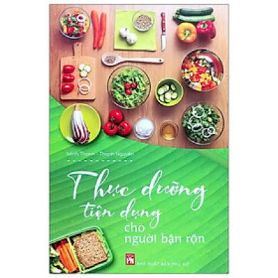 Thực Dưỡng Tiện Dụng Cho Người Bận Rộn (PN)