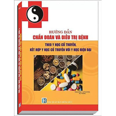 HƯỚNG DẪN CHẨN ĐOÁN VÀ ĐIỀU TRỊ BỆNH THEO Y HỌC CỔ TRUYỀN, KẾT HỢP VỚI Y HỌC HIỆN ĐẠI