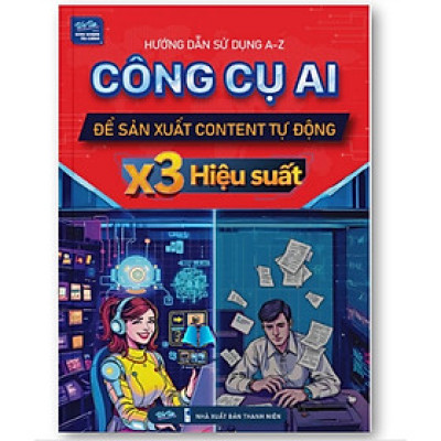 Sách - Hướng dẫn Sử dụng A-Z Công cụ AI Để sản xuất content tự động X3 Hiệu Suất