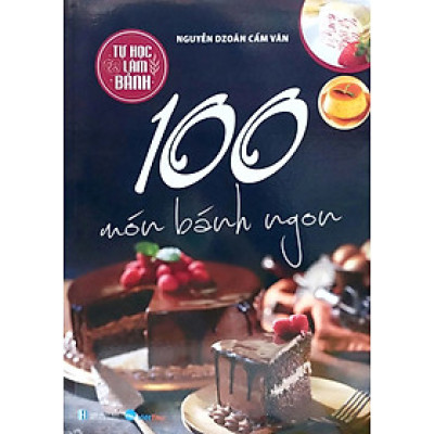 Tự Học Làm Bánh - 100 Món Bánh Ngon - VT