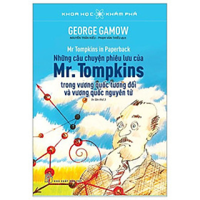 Khoa Học Khám Phá - Những Câu Chuyện Phiêu Lưu Của Mr. Tompkins Trong Vương Quốc Tương Đối Và Vương Quốc Nguyên Tử