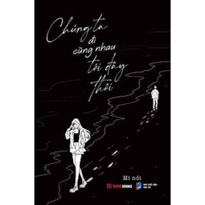 Sách Chúng ta đi cùng nhau tới đây thôi