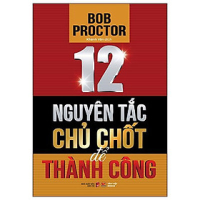 Sách - 12 Nguyên Tắc Chủ Chốt Để Thành Công - Bob Proctor - Tân Việt Books